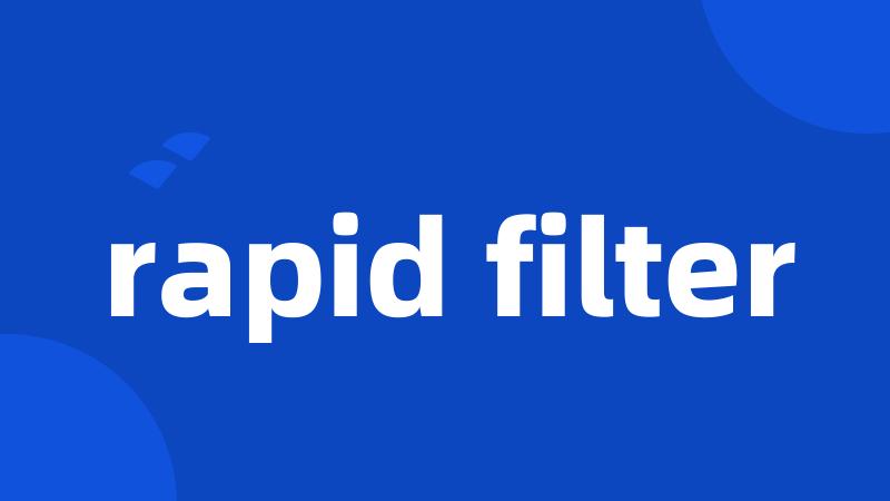 rapid filter