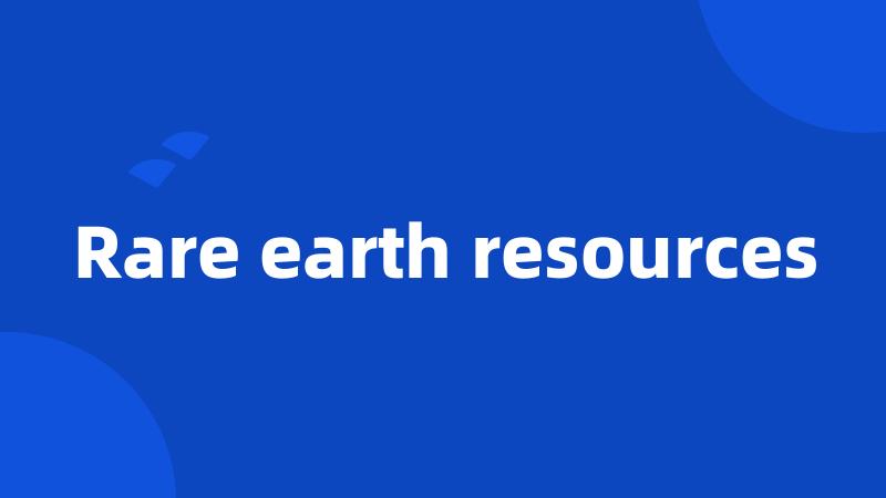 Rare earth resources