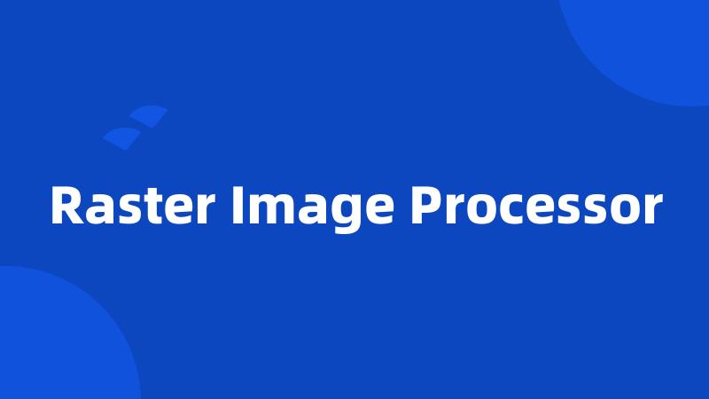 Raster Image Processor