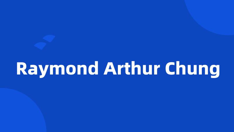 Raymond Arthur Chung