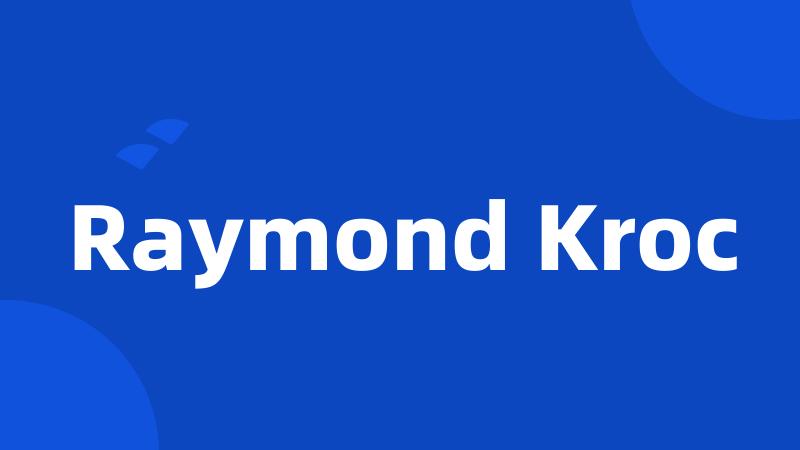 Raymond Kroc