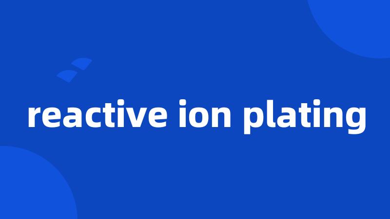 reactive ion plating