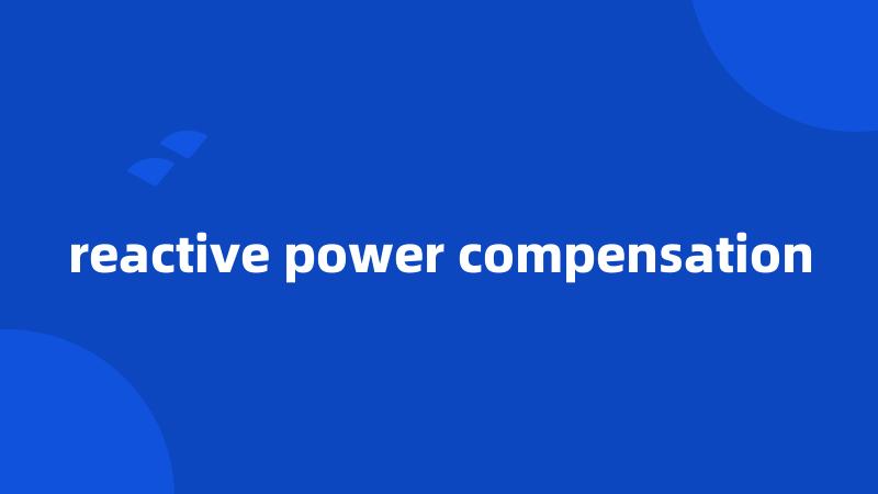 reactive power compensation