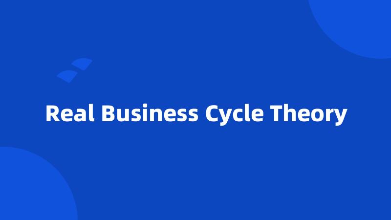 Real Business Cycle Theory