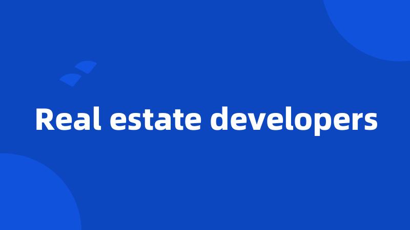 Real estate developers