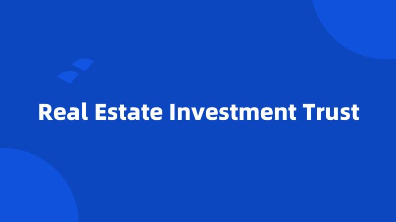 Real Estate Investment Trust