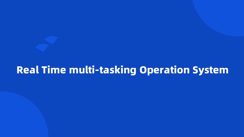 Real Time multi-tasking Operation System