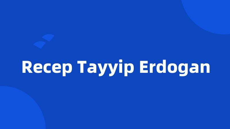 Recep Tayyip Erdogan