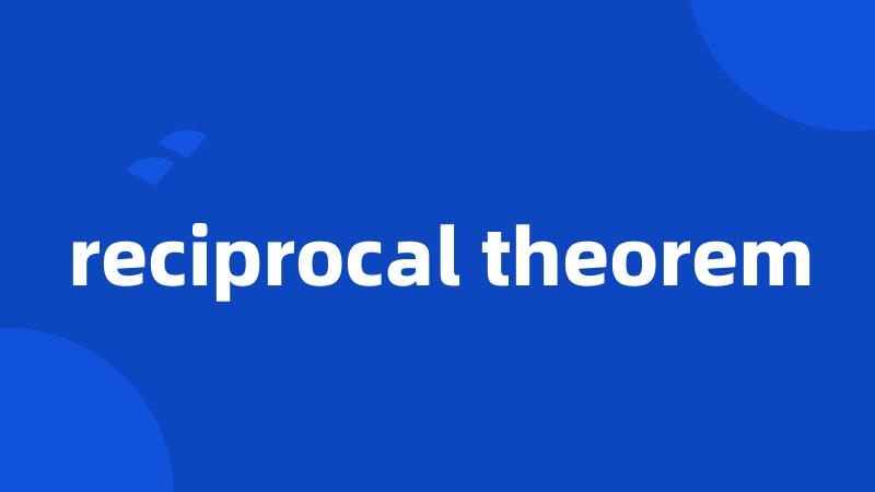 reciprocal theorem