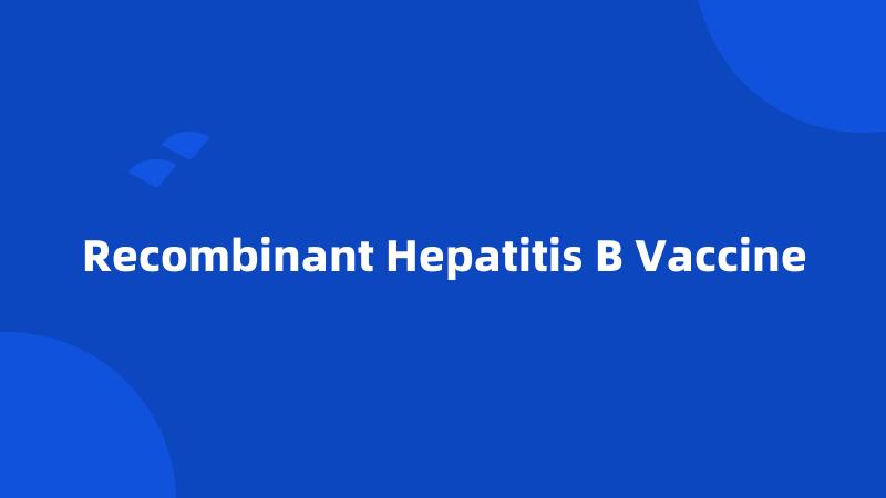 Recombinant Hepatitis B Vaccine