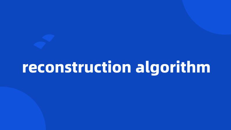 reconstruction algorithm