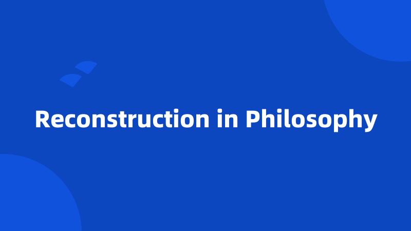 Reconstruction in Philosophy