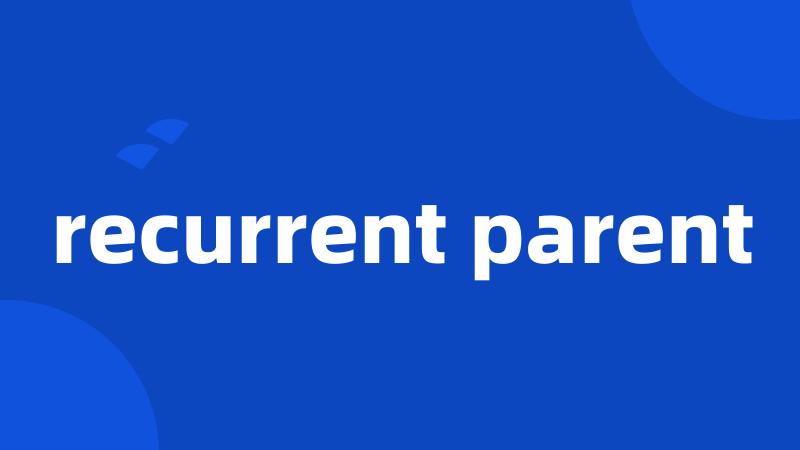 recurrent parent