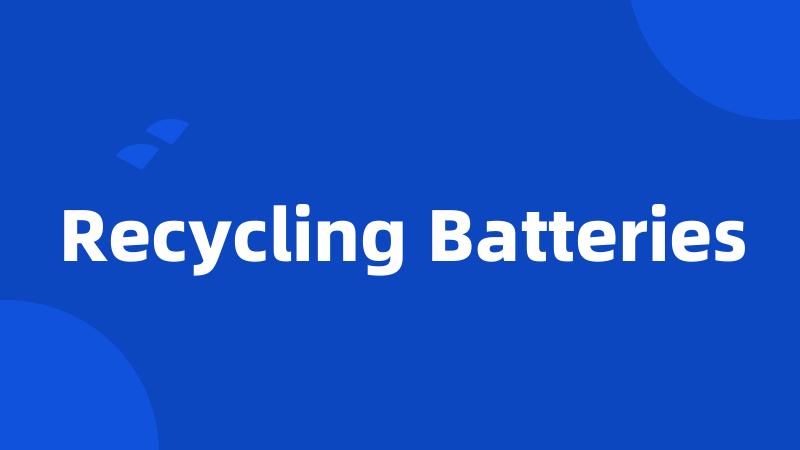 Recycling Batteries