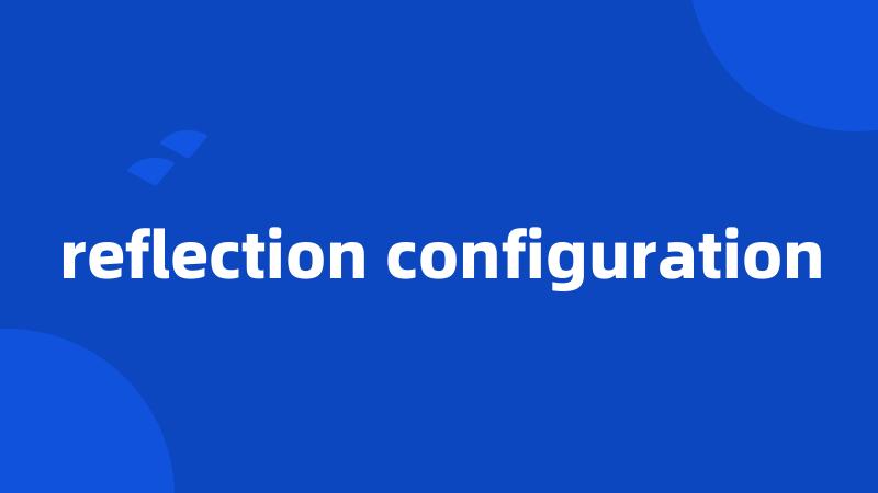 reflection configuration