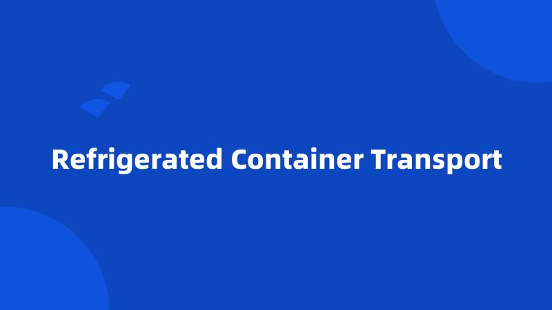 Refrigerated Container Transport