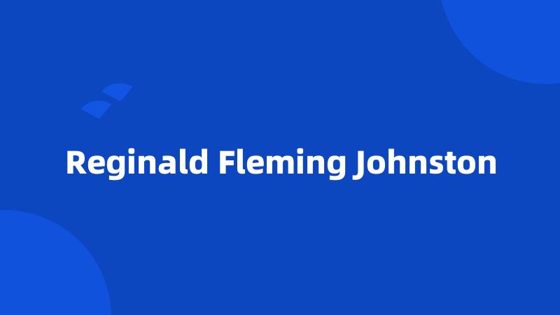 Reginald Fleming Johnston