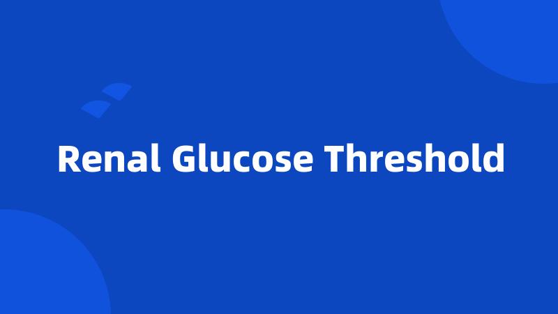 Renal Glucose Threshold