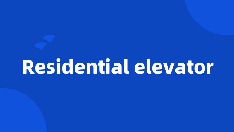 Residential elevator