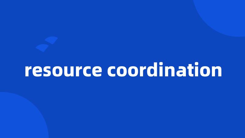 resource coordination