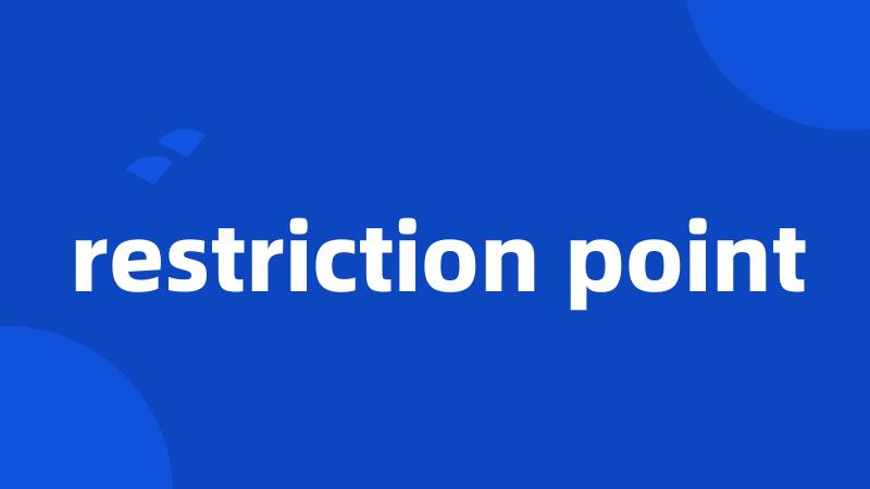 restriction point