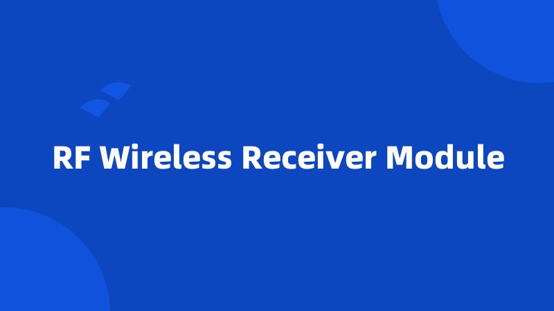 RF Wireless Receiver Module