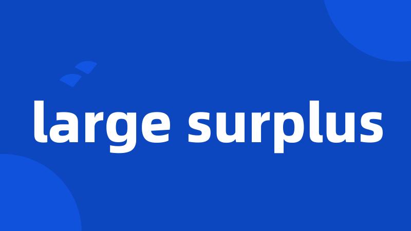 large surplus