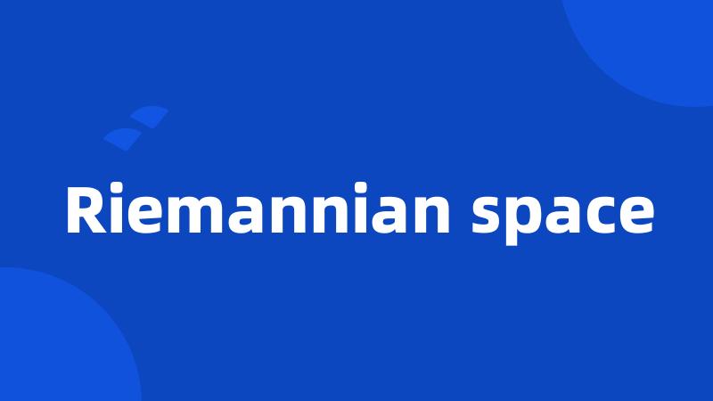 Riemannian space