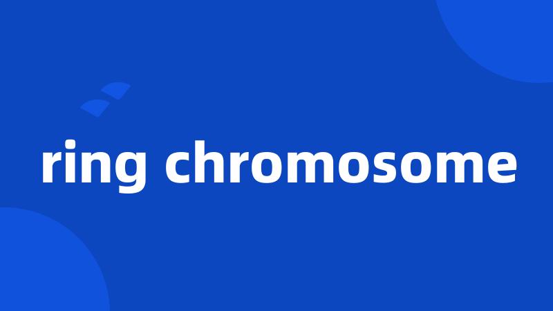 ring chromosome