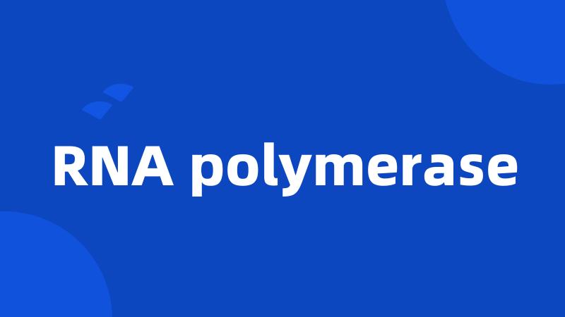 RNA polymerase