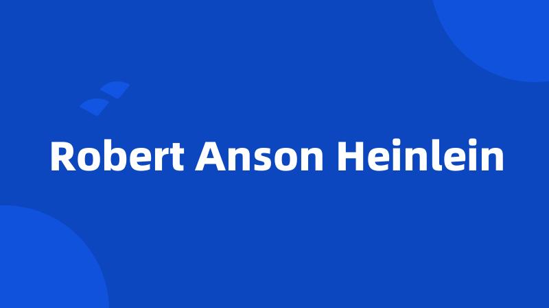 Robert Anson Heinlein