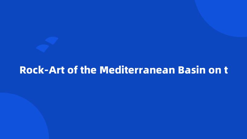 Rock-Art of the Mediterranean Basin on t