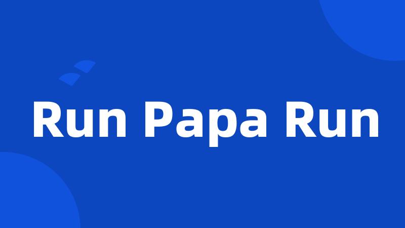 Run Papa Run