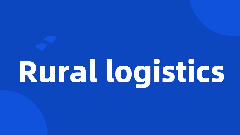 Rural logistics