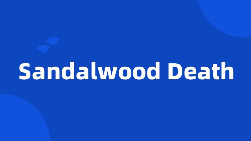 Sandalwood Death