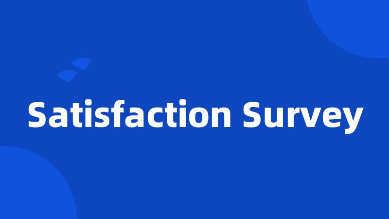 Satisfaction Survey