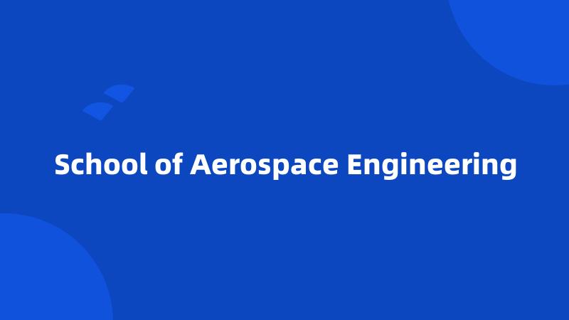 School of Aerospace Engineering