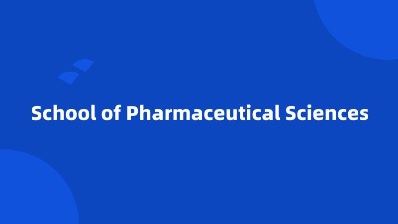 School of Pharmaceutical Sciences