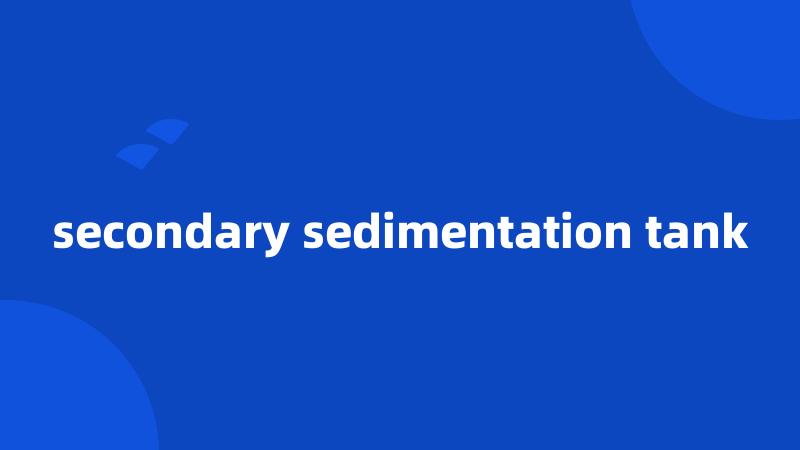 secondary sedimentation tank