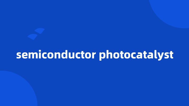 semiconductor photocatalyst