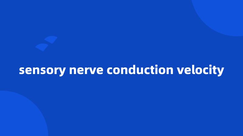 sensory nerve conduction velocity