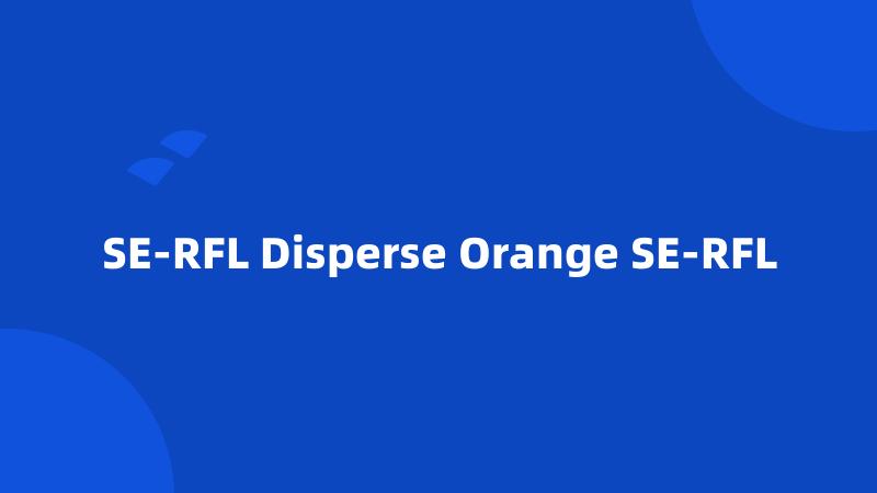 SE-RFL Disperse Orange SE-RFL