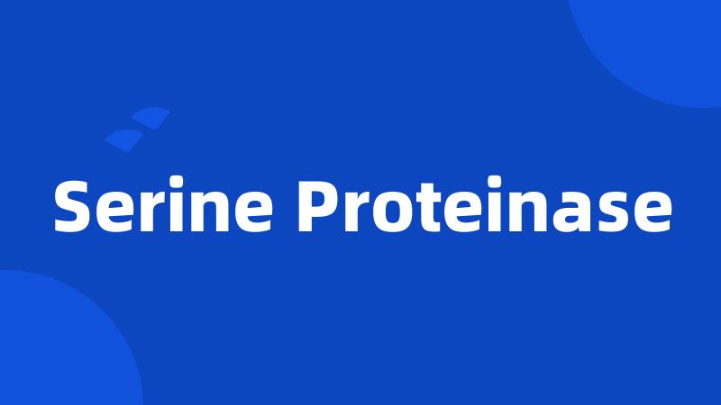 Serine Proteinase