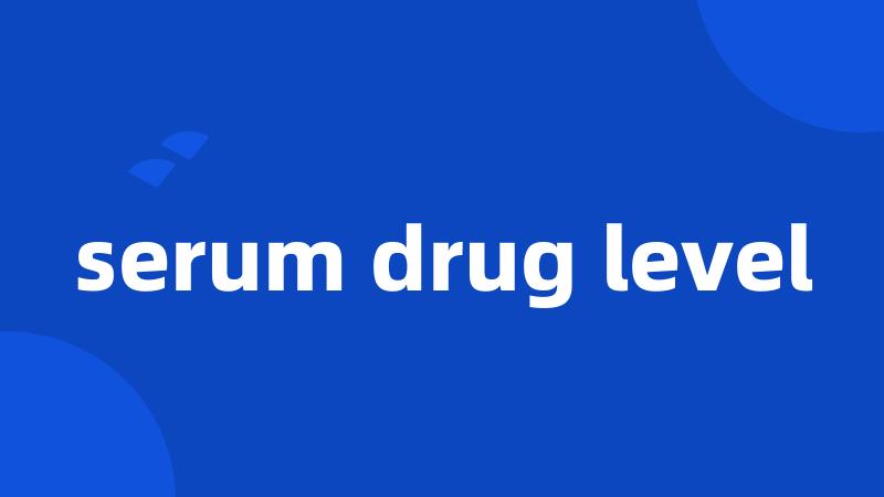 serum drug level