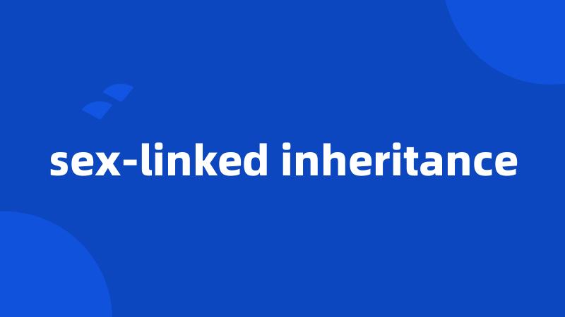 sex-linked inheritance