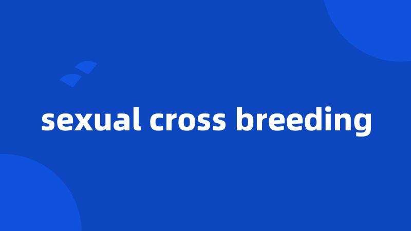 sexual cross breeding