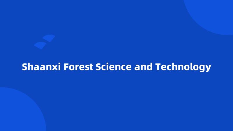 Shaanxi Forest Science and Technology