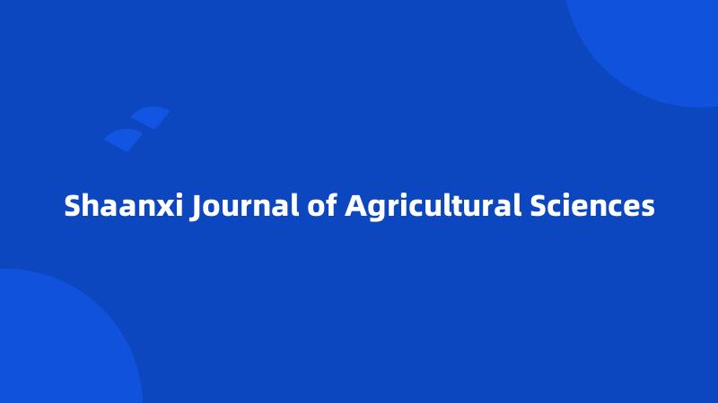 Shaanxi Journal of Agricultural Sciences