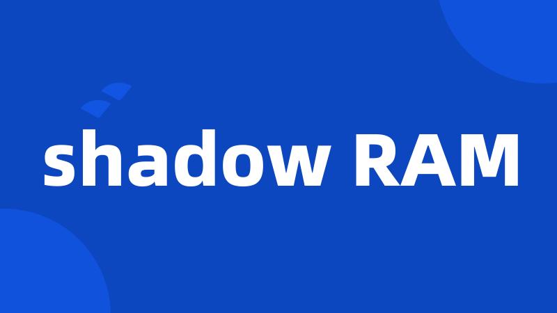 shadow RAM