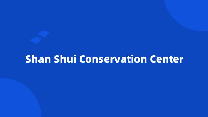 Shan Shui Conservation Center